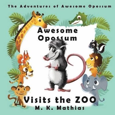 M K Mathias, M. K. Mathias - Awesome Opossum Visits the Zoo, Häftad
