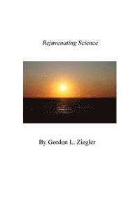 Gordon L. Ziegler - Rejuvenating Science, Häftad