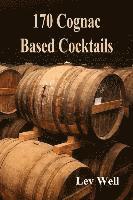 Lev Well - 170 Cognac Based Cocktails, Häftad