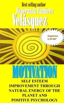 bokomslag Self Esteem improvement through natural energy of the planet and Positive Psychology: Motivation