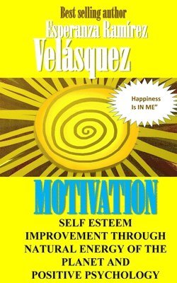Esperanza Ramírez Velásquez - Self Esteem improvement through natural energy of the planet and Positive Psychology: Motivation, Häftad