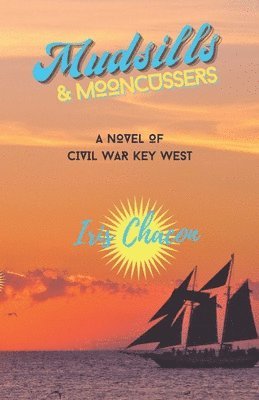 Mudsills & Mooncussers: A Novel of Civil War Key West 1
