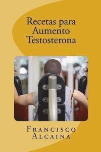 Recetas para Aumento Testosterona: Aumente sus Niveles de Testosterona en 14 dias 1