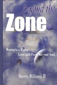 bokomslag Beyond The Zone: Moving to a higher level with poetry for your soul