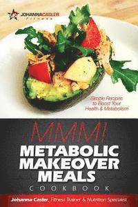 bokomslag Metabolic Makeover Meals M-M-M!: Simple Recipes to Boost Your Health & Metabolism
