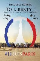 Thaddeus Hutyra - To Liberty !: Say No to Terror, Say Yes to Freedoms, Häftad