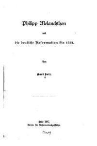 bokomslag Philipp Melanchthon und die deutsche Reformation bis 1531