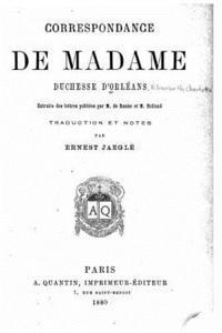 Correspondance de Madame Duchesse d'Orléans 1