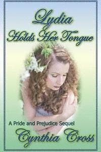 Cynthia Cross - Lydia Holds Her Tongue: A Pride and Prejudice Sequel, Häftad