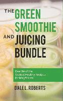 bokomslag The Green Smoothie and Juicing Bundle: Over 60 of the Tastiest Healthy Recipes for Weight Loss