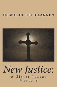 New Justice: A Sister Justus Mystery 1