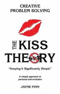 bokomslag The KISS Theory: Creative Problem Solving: Keep It Strategically Simple "A simple approach to personal and professional development."