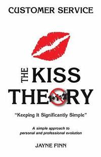 bokomslag The KISS Theory: Customer Service: Keep It Strategically Simple 'A simple approach to personal and professional development.'