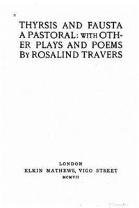Thyrsis and Fausta, a pastoral, with other plays and poems 1