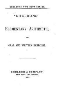 Sheldons Elementary Arithmetic, With Oral and Written Exercises 1