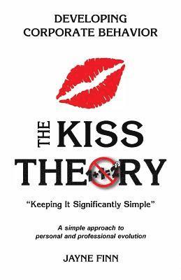 bokomslag The KISS Theory: Developing Corporate Behavior: Keep It Strategically Simple 'A simple approach to personal and professional developmen