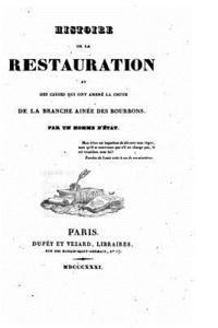 bokomslag Histoire de la restauration et des causes qui ont amené la chute de la branche ainée des Bourbons