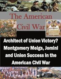 Usmc Command and Staff College, Inc Penny Hill Press - Architect of Union Victory? Montgomery Meigs, Jomini and Union Success in the American Civil War, Häftad
