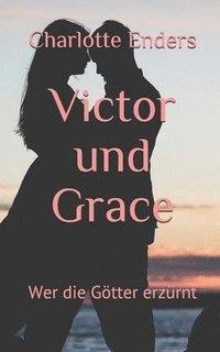 bokomslag Victor und Grace: Wer die Götter erzürnt