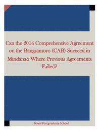 bokomslag Can the 2014 Comprehensive Agreement on the Bangsamoro (CAB) Succeed in Mindanao Where Previous Agreements Failed?