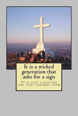 It is a wicked generation that asks for a sign: It is also a foolish one that ignores them 1