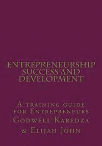 bokomslag Entrepreneurship Success And Development: A training guide for Entrepreneurs