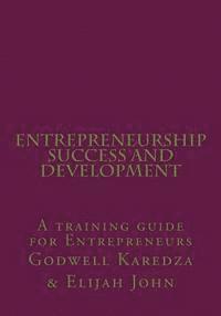 Entrepreneurship Success And Development: A training guide for Entrepreneurs 1