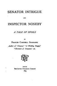 Frances Campbell Sparhawk - Senator Intrigue and Inspector Noseby, A Tale of Spoils, Häftad