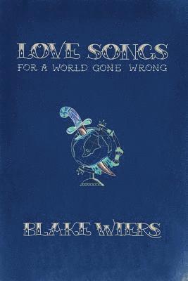 bokomslag Love Songs for a World Gone Wrong: Collected Poems 2013-2015