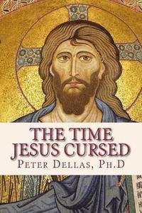 Peter Dellas Ph D. - The Time Jesus Cursed: A verse-by-verse explanation of the Book of Revelation for 21st century readers, Häftad