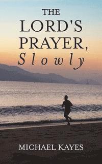 bokomslag The Lord's Prayer, Slowly