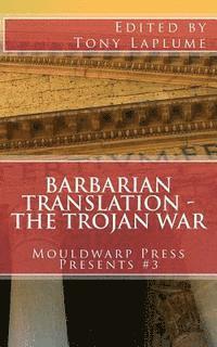 bokomslag Barbarian Translation - The Trojan War: Mouldwarp Press Presents #3