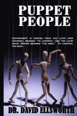 bokomslag Puppet People: Government is derived from the Latin verb Guverno, meaning ?to control? and the Latin noun, Mentis meaning ?the mind.?