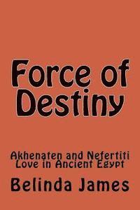 bokomslag Force of Destiny: Akhenaten and Nefertiti Love in Ancient Egypt