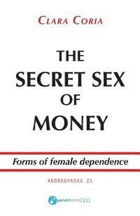 Clara Coria - The Secret Sex of Money: Forms of female dependence, Häftad