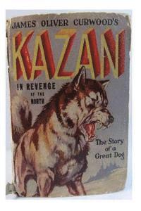 James Oliver Curwood - Kazan the wolf-dog (1914) A NOVEL, Häftad