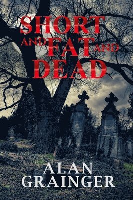 Alan Grainger - Short and Fat and Dead, Häftad