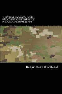 bokomslag Survival, Evasion, and Recovery (Multiservice Procedures) FM 21-76-1: MCRP 3-02H, NWP 3-50.3, AFTTP(I) 3-2.26 June 1999