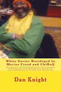 bokomslag White Savior Worshiped In Movies Creed and ChiRaQ: The Real Savior Is The Black Man Deciding To Take Responsibiliyt for Himself and be positive and pr