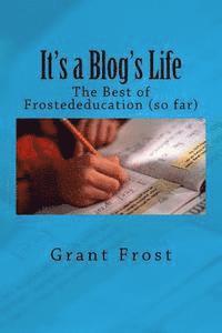 It's a Blog's Life: The Best of Frostededucation (so far) 1