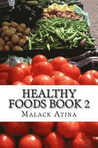 bokomslag Healthy Foods Book 2: The Ultimate Guide To Healthy Foods And Healthy Cooking!