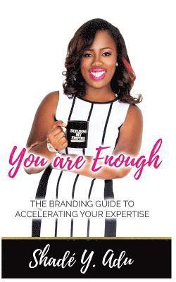 bokomslag You Are Enough: The Branding Guide for Accelerating Your Expertise and Your Profit