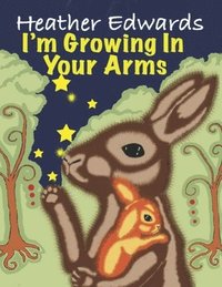 bokomslag I'm Growing In Your Arms