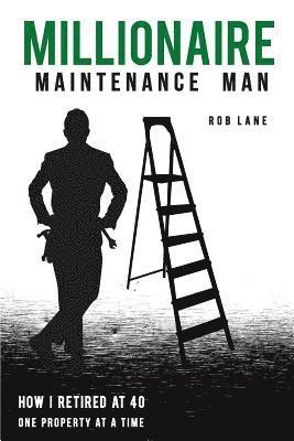 Rob Lane - Millionaire Maintenance Man: How I Retired At 40 One Property at a Time, Häftad. Tillgänglighet: Lägg i varukorg