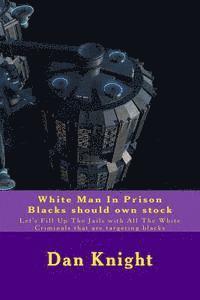 bokomslag White Man In Prison Blacks should own stock: Let's Fill Up The Jails with All The White Criminals that are targeting blacks