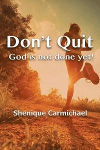 bokomslag Don't Quit: GOD is not done yet!