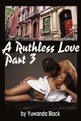 Ruthless Love, Part III 1