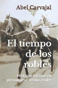 bokomslag El tiempo de los robles: Historias basadas en personajes y hechos reales