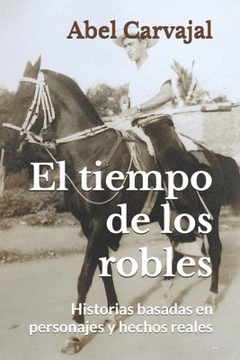 bokomslag El tiempo de los robles: Historias basadas en personajes y hechos reales