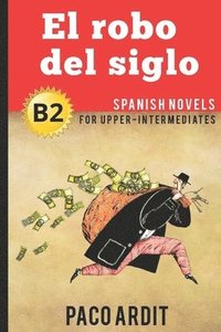 bokomslag Spanish Novels: El robo del siglo (Spanish Novels for Upper-Intermediates - B2)
